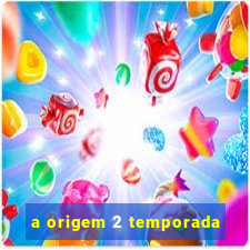 a origem 2 temporada